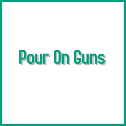 Pour On Guns